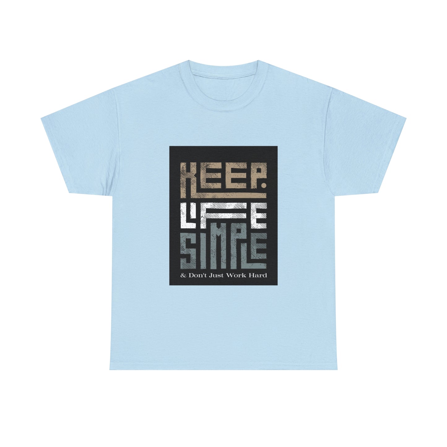 Unisex Heavy Cotton Tee Keep TShirt - Keep Life Simple & Don't Just Work Hard (Shipping from USA)