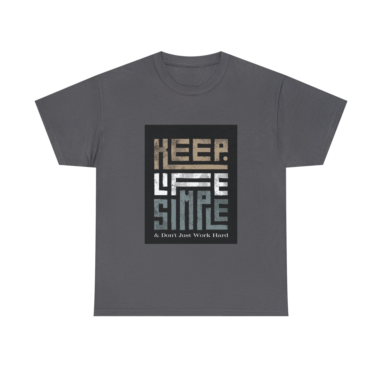 Unisex Heavy Cotton Tee Keep TShirt - Keep Life Simple & Don't Just Work Hard (Shipping from USA)